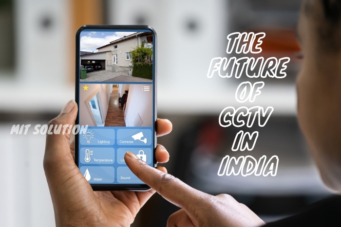 A person using a smartphone to monitor home security cameras remotely, showcasing the future of CCTV in India with advanced surveillance solutions from MIT Solution in Dindigul, Tamil Nadu. The caption 'The Future of CCTV in India' highlights the integration of CCTV with smart home technology