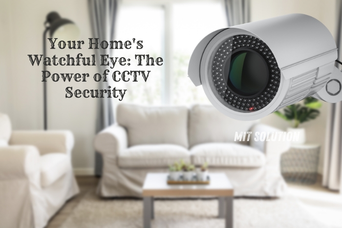 Living room with a CCTV camera overlay and the text 'Your Home's Watchful Eye: The Power of CCTV Security' by MIT Solution. Based in Dindigul, Tamil Nadu, MIT Solution offers top-quality CCTV security systems to protect your home and ensure your peace of mind